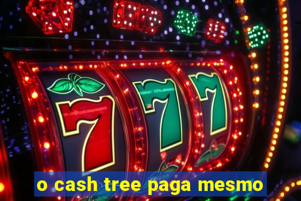 o cash tree paga mesmo